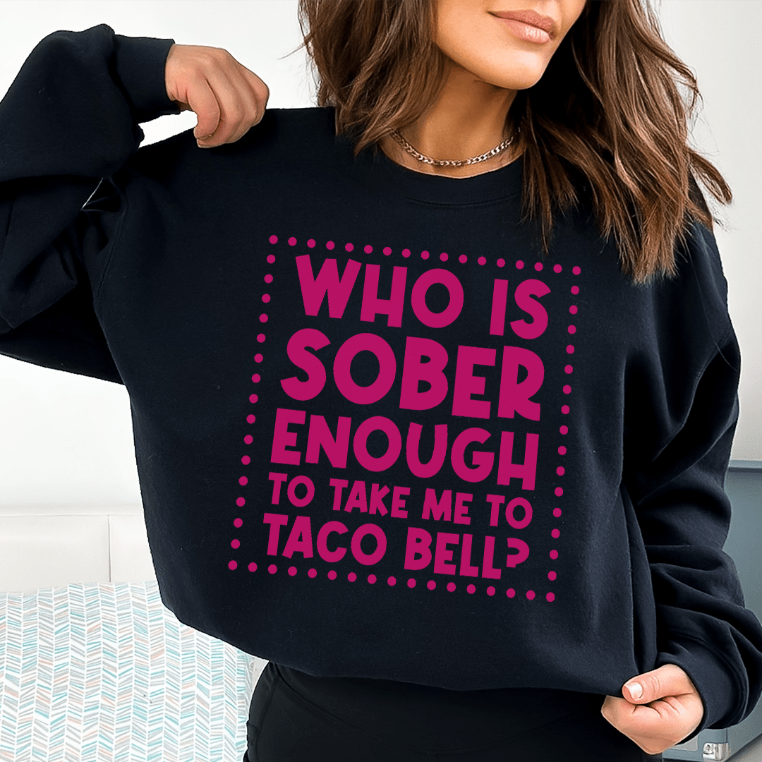 Who Is Sober Enough To Take Me To Taco Bell